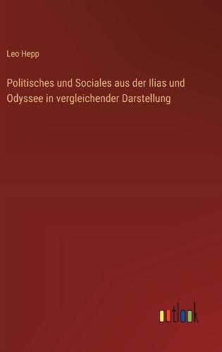 Politisches und Sociales aus der Ilias und Odyssee in vergleichender Darstellung