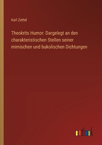 Theokrits Humor: Dargelegt an den charakteristischen Stellen seiner mimischen und bukolischen Dichtungen