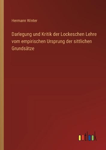 Darlegung und Kritik der Lockeschen Lehre vom empirischen Ursprung der sittlichen Grundsätze