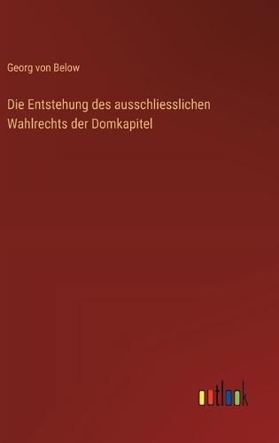 Die Entstehung des ausschliesslichen Wahlrechts der Domkapitel
