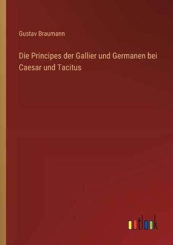 Die Principes der Gallier und Germanen bei Caesar und Tacitus