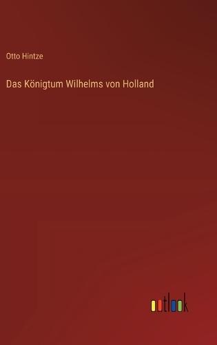 Das Königtum Wilhelms von Holland