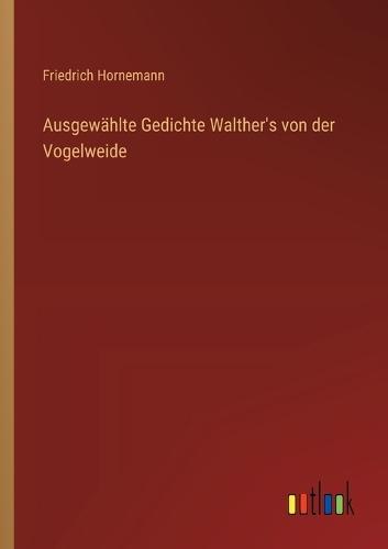 Ausgewählte Gedichte Walther's von der Vogelweide
