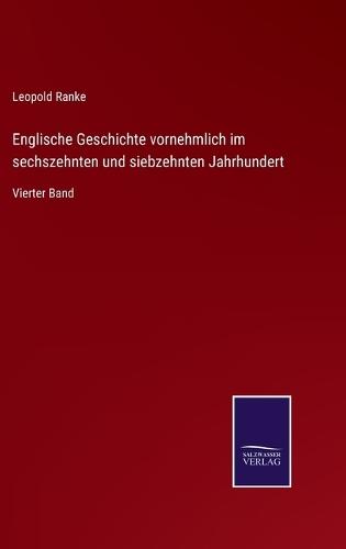 Englische Geschichte vornehmlich im sechszehnten und siebzehnten Jahrhundert: Vierter Band