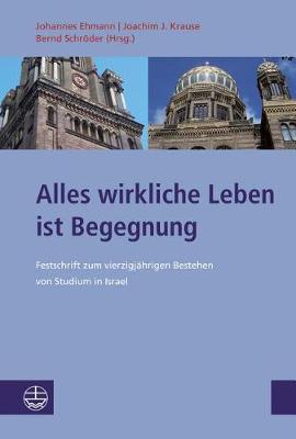 Alles Wirkliche Leben Ist Begegnung: Festschrift Zum Vierzigjahrigen Bestehen Von Studium in Israel