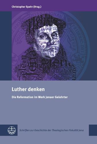 Luther Denken: Die Reformation Im Werk Jenaer Gelehrter