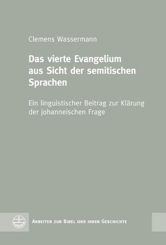 Das Vierte Evangelium Aus Sicht Der Semitischen Sprachen: Ein Linguistischer Beitrag Zur Klarung Der Johanneischen Frage