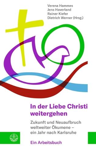In Der Liebe Christi Weitergehen: Zukunft Und Neuaufbruch Weltweiter Okumene - Ein Jahr Nach Karlsruhe. Ein Arbeitsbuch