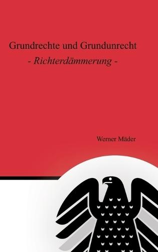 Grundrechte und Grundunrecht: Richterdämmerung