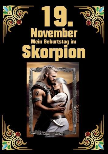 19. November, mein Geburtstag: Geboren im Zeichen des Skorpions. Meine Eigenschaften und Charakterzüge, meine Stärken und Schwächen, meine Gebutrstagsbegleiter und historische Ereignisse