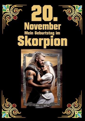 20. November, mein Geburtstag: Geboren im Zeichen des Skorpions. Meine Eigenschaften und Charakterzüge, meine Stärken und Schwächen, meine Gebutrstagsbegleiter und historische Ereignisse