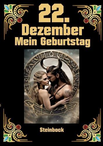 22.Dezember, mein Geburtstag: Geboren im Zeichen des Steinbocks. Meine Eigenschaften und Charakterzüge, meine Stärken und Schwächen, meine Geburtstagsbegleiter und historische Ereignisse