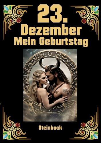 23.Dezember, mein Geburtstag: Geboren im Zeichen des Steinbocks. Meine Eigenschaften und Charakterzüge, meine Stärken und Schwächen, meine Geburtstagsbegleiter und historische Ereignisse