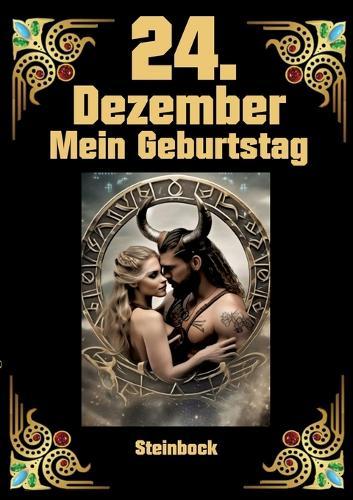 24.Dezember, mein Geburtstag: Geboren im Zeichen des Steinbocks. Meine Eigenschaften und Charakterzüge, meine Stärken und Schwächen, meine Geburtstagsbegleiter und historische Ereignisse