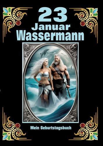 23. Januar, mein Geburtstag im Zeichen des Wassermanns: Geboren im Zeichen des Wassermanns. Meine Eigenschaften und Charakterzü-ge, meine Stärken und Schwächen, meine Geburtstagsbegleiter und historische Ereignisse