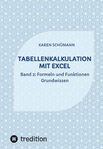Tabellenkalkulation mit Excel: Band 2: Formeln und Funktionen - Grundwissen