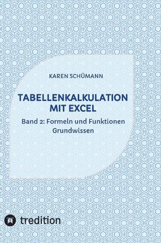 Tabellenkalkulation mit Excel: Band 2: Formeln und Funktionen - Grundwissen