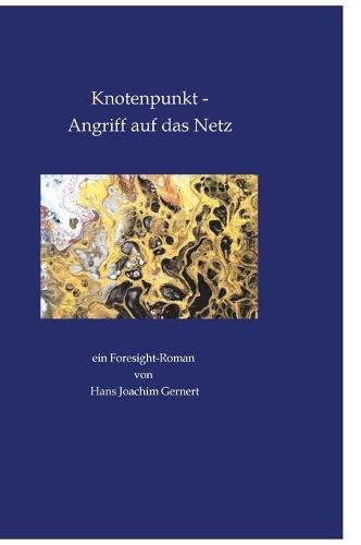 Knotenpunkt - Angriff auf das Netz: ein Foresight-Roman von Hans Joachim Gernert