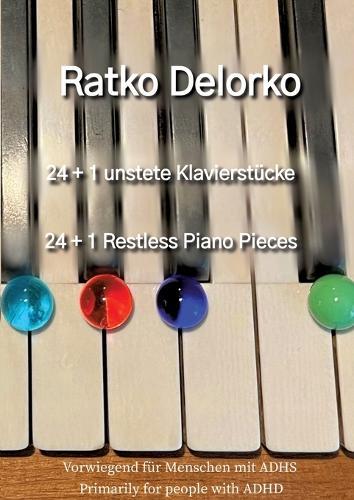 24+ 1 Unstete Klavierstücke - 24+1 Restless Piano Pieces: Vorwiegend für Menschen mit ADHS - Primarily for people with ADHD