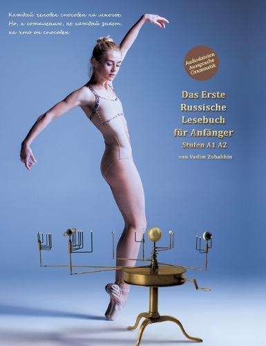 Lerne russische Sprache: Das Erste Russische Lesebuch für Anfänger: Stufen A1 A2 Zweisprachig mit Russisch-deutscher Übersetzung