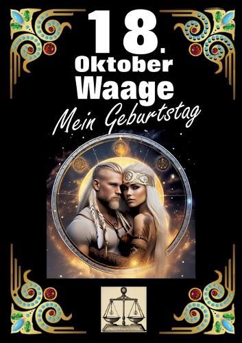 18. Oktober, mein Geburtstag: Geboren im Zeichen der Waage. Meine Eigenschaften und Charakterzüge, meine Stärken und Schwächen, meine Geburtstagsbegleiter und historische Ereignisse.