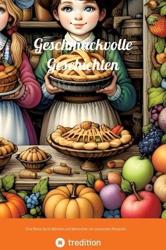 Geschmackvolle Geschichten: Eine Reise durch Märchen und Mahlzeiten mit passenden Rezepten