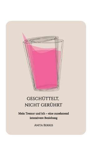 Geschüttelt, nicht gerührt: Mein Tremor und ich - eine zunehmend intensivere Beziehung
