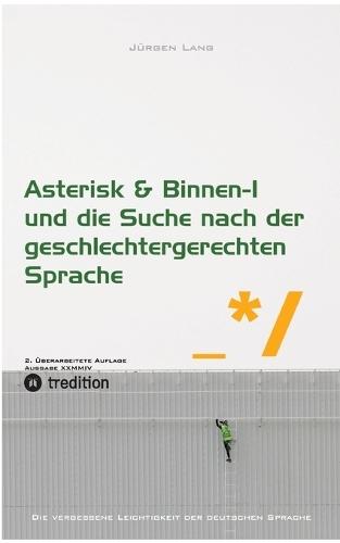 Asterisk & Binnen I und die Suche nach der geschlechtergerechten Sprache