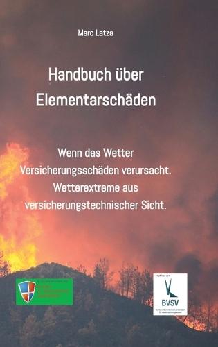 Handbuch über Elementarschäden: Wenn das Wetter Versicherungsschäden anrichtet. Wetterextreme aus versicherungstechnischer Sicht.