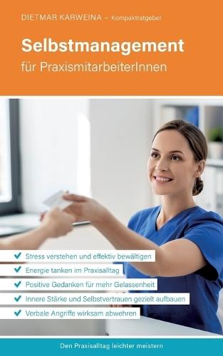 Selbstmanagement für PraxismitarbeiterInnen: Praxiserfolg mit effektiver Stressbewältigung (Kompaktratgeber für Arztpraxen - Band 4)