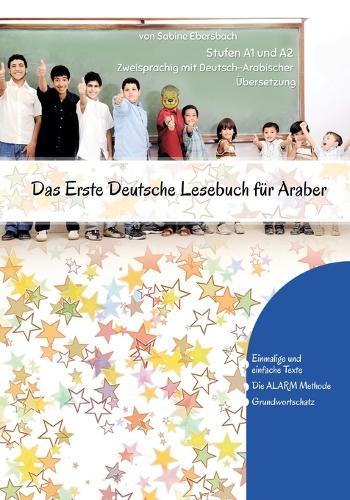 Das Erste Deutsche Lesebuch für Araber: Stufen A1 und A2 Zweisprachig mit Deutsch-arabischer Übersetzung
