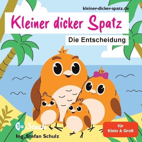 Der kleine dicke Spatz: Die Entscheidung