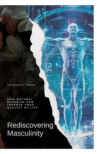 Rediscovering Masculinity: How Natural Remedies Can Improve Your Quality of Life