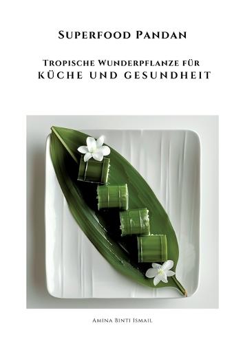 Superfood Pandan: Tropische Wunderpflanze für Küche und Gesundheit