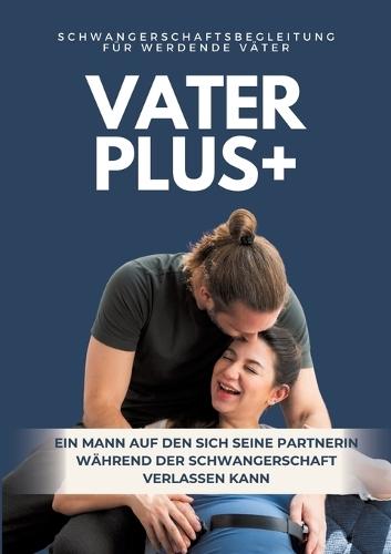 VaterPlus +: Der Schwangerschaftsratgeber für werdende Väter