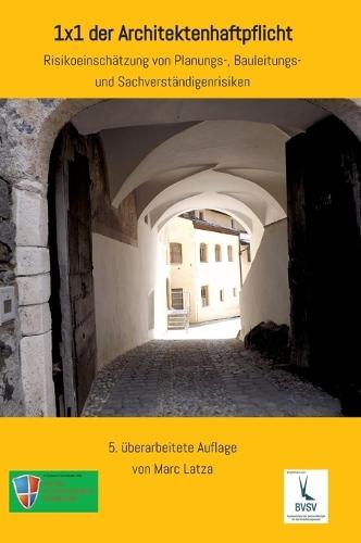 1x1 der Architektenhaftpflicht: Risikoeinschätzung von Planungs-, Bauleitungs- und Sachverständigenrisiken