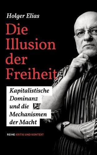Die Illusion der Freiheit: Kapitalistische Dominanz und die Mechanismen der Macht