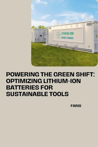 Powering the Green Shift: Optimizing Lithium-Ion Batteries for Sustainable Tools