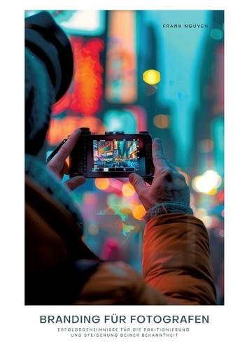 Branding für Fotografen: Erfolgsgeheimnisse für die Positionierung und Steigerung deiner Bekanntheit