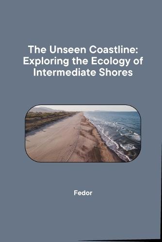 The Unseen Coastline: Exploring the Ecology of Intermediate Shores