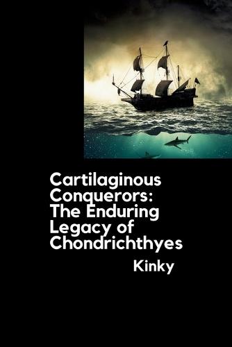 Cartilaginous Conquerors: The Enduring Legacy of Chondrichthyes