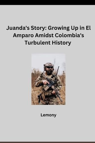 Juanda's Story: Growing Up in El Amparo Amidst Colombia's Turbulent History