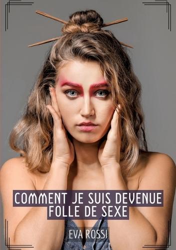 Comment je suis devenue folle de Sexe: Histoires Érotiques Tabou pour Adultes