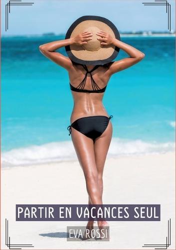Partir en Vacances Seul: Histoires Érotiques Tabou pour Adultes