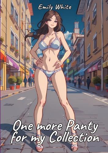 One more Panty for my Collection: Sexy Erotic Stories for Adults Illustrated with Hentai Pictures - Naked Illustrations