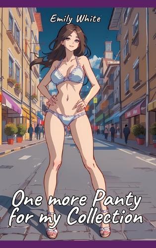 One more Panty for my Collection: Sexy Erotic Stories for Adults Illustrated with Hentai Pictures - Naked Illustrations