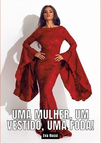 Uma mulher, um vestido, uma foda!: Contos de Sexo Explícito para Adultos