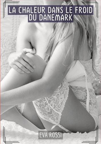 La chaleur dans le froid du Danemark: Histoires Érotiques Tabou pour Adultes