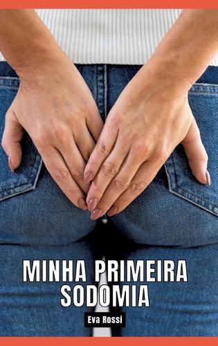Minha primeira sodomia: Contos de Sexo Explícito para Adultos