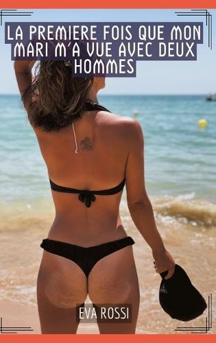 La premiere fois que mon mari m'a vue avec deux hommes: Histoires Érotiques Tabou pour Adultes
